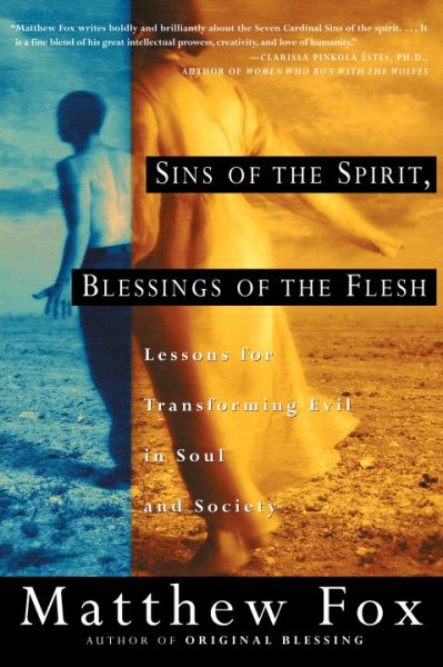 Sins of the Spirit, Blessings of the Flesh: Lessons for Transforming Evil in Soul and Society cover