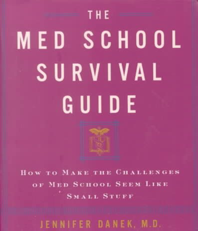 The Med School Survival Guide : How to Make the Challenges of Med School Seem Like Small Stuff cover