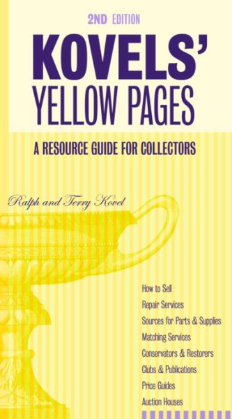 Kovels' Yellow Pages, 2nd Edition A Resource Guide for Collectors: A Collector's Directory of Names, Addresses, Telephone and Fax Numbers, E-Mail, and ... Selling, Fixing and Pricing Your Antiques cover
