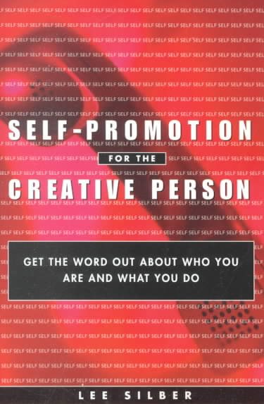 Self-Promotion for the Creative Person: Get the Word Out About Who You Are and What You Do