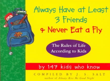 Always Have at Least 3 Friends and Never Eat a Fly: The Rules of Life According to Kids cover