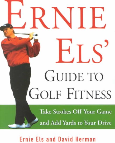 Ernie Els' Guide to Golf Fitness: Take Strokes Off Your Game and Add Yards to Your Drive cover