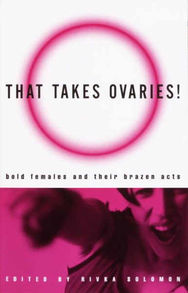 That Takes Ovaries!: Bold Females and Their Brazen Acts cover