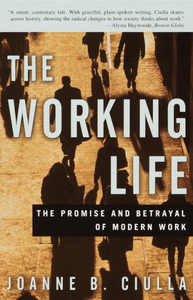 The Working Life: The Promise and Betrayal of Modern Work cover