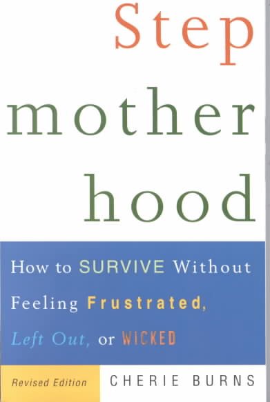 Stepmotherhood: How to Survive Without Feeling Frustrated, Left Out, or Wicked, Revised Edition cover