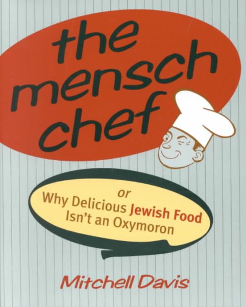The Mensch Chef: Or Why Delicious Jewish Food Isn't an Oxymoron cover