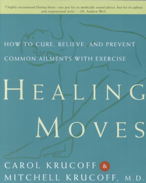 Healing Moves: How to Cure, Prevent, and Relieve Common Ailments with Exercise cover