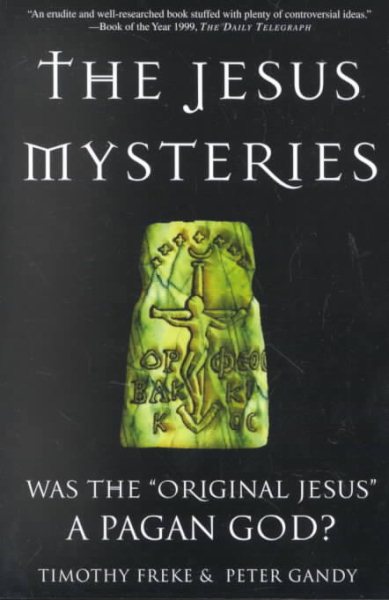 The Jesus Mysteries: Was the "Original Jesus" a Pagan God? cover