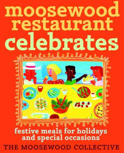 Moosewood Restaurant Celebrates: Festive Meals for Holidays and Special Occasions cover