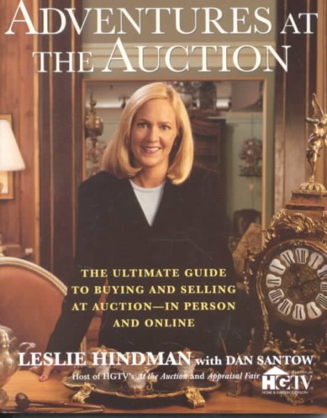 Adventures at the Auction: The Ultimate Guide to Buying and Selling at Auction -- In Person and Online