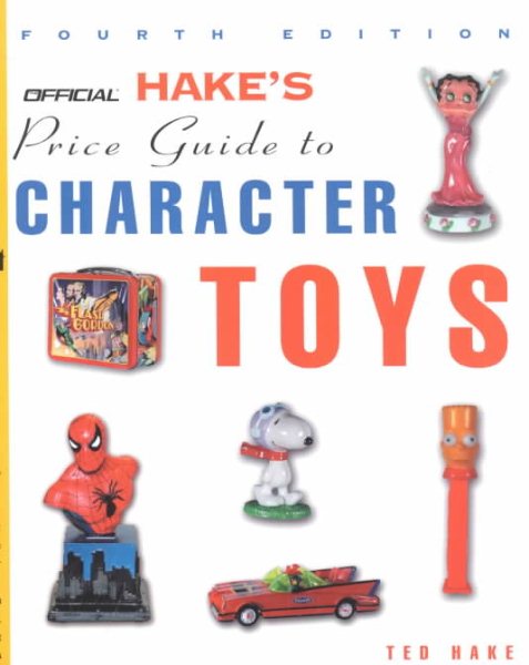 The Official Hake's Price Guide to Character Toys, 4th Edition cover