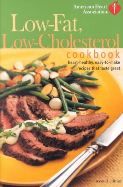 American Heart Association Low-Fat, Low-Cholesterol Cookbook, Second Edition: Heart-Healthy, Easy-To-Make Recipes That Taste Great
