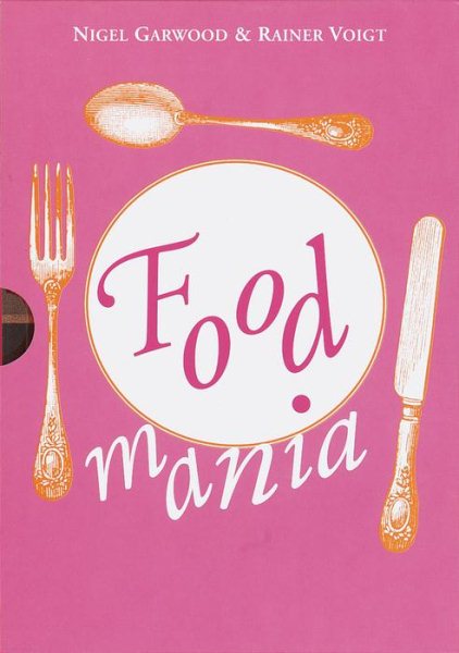 Food Mania: An Extraordinary Visual Record of the Art of Food, from Kitchen Garden to Banqueting Table cover