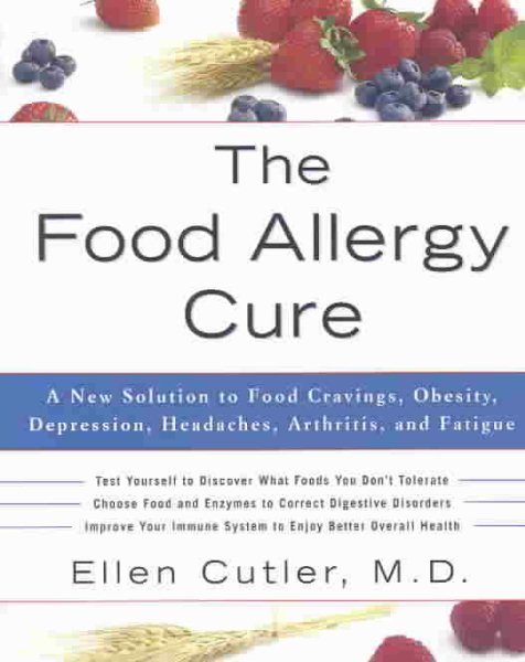 The Food Allergy Cure: A New Solution to Food Cravings, Obesity, Depression, Headaches, Arthritis, and Fatigue cover