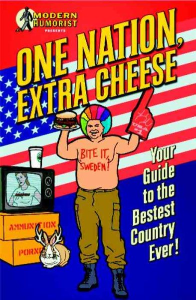 One Nation, Extra Cheese: Your Guide to the Bestest Country Ever