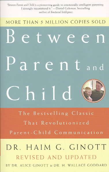 Between Parent and Child: Revised and Updated: The Bestselling Classic That Revolutionized Parent-Child Communication cover