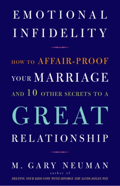 Emotional Infidelity: How to Affair-Proof Your Marriage and 10 Other Secrets to a Great Relationship cover