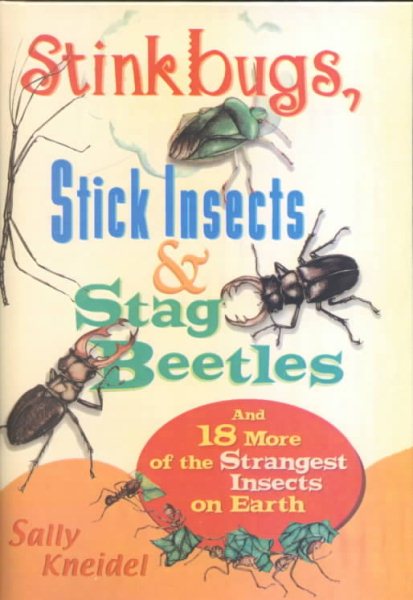 Stink Bugs, Stick Insects, and Stag Beetles: And 18 More of the Strangest Insect cover