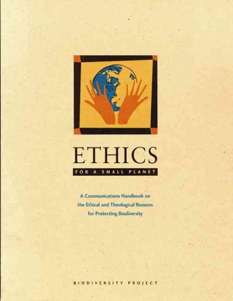 Ethics for a Small Planet: A Communication Handbook on the Ethical and Theological Reasons for Protecting Biodiversity cover