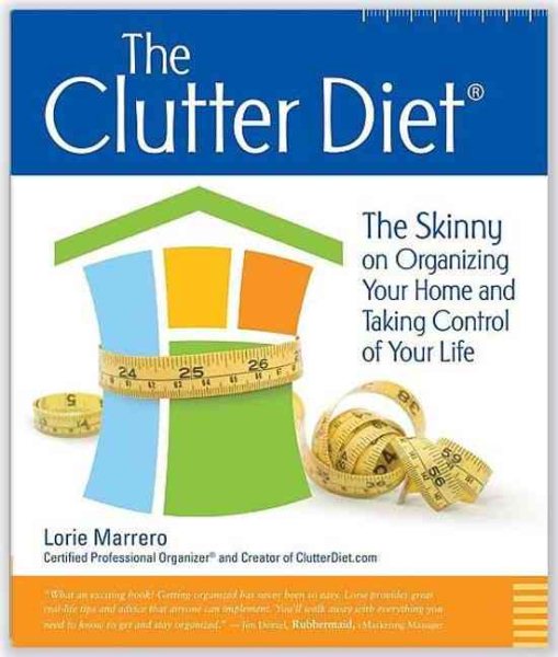 The Clutter Diet: The Skinny on Organizing Your Home and Taking Control of Your Life cover