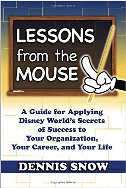 Lessons from the Mouse: A Guide for Applying Disney World's Secrets of Success to Your Organization, Your Career, and Your Life cover