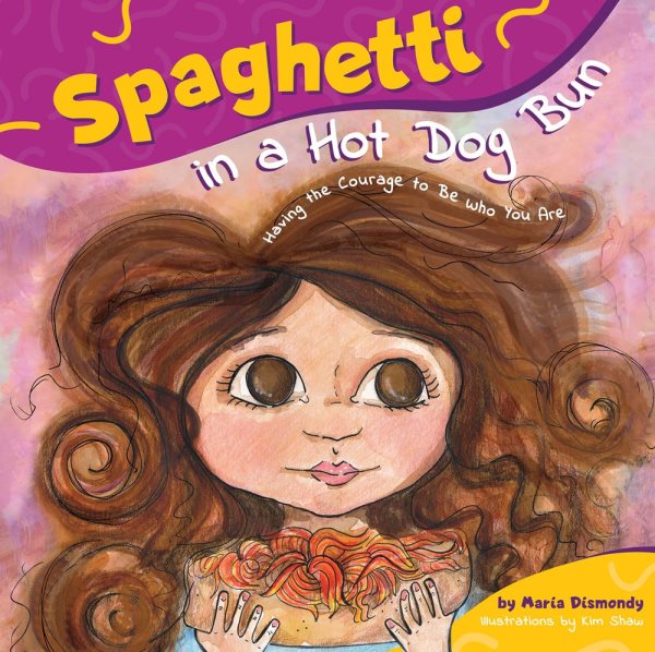 Spaghetti in a Hot Dog Bun: Having the Courage To Be Who You Are cover