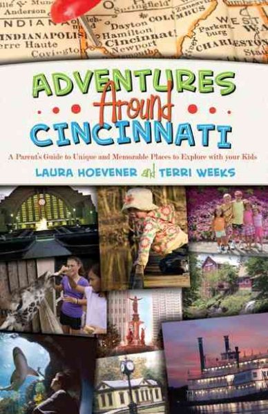 Adventures Around Cincinnati - A Parent's Guide to Unique and Memorable Places to Explore with your Kids cover