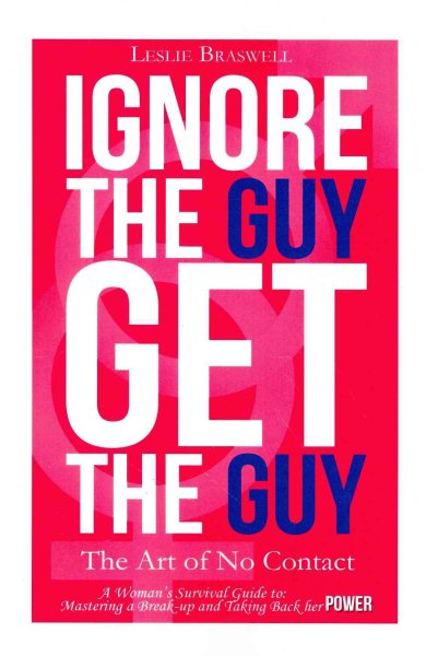 Ignore the Guy, Get the Guy - The Art of No Contact: A Woman's Survival Guide to Mastering a Breakup and Taking Back Her Power cover