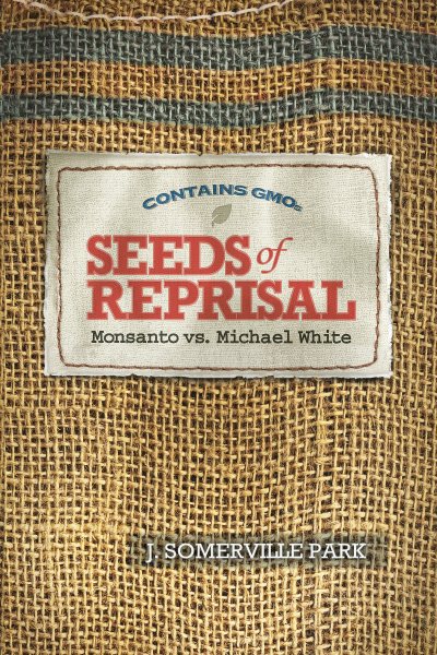 Seeds of Reprisal: Monsanto vs. Michael White cover
