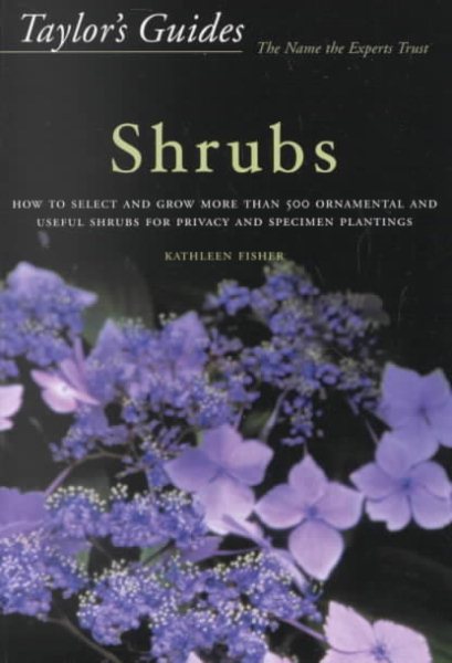 Taylor's Guide to Shrubs: How to Select and Grow More than 500 Ornamental and Useful Shrubs for Privacy, Ground Covers, and Specimen Plantings cover