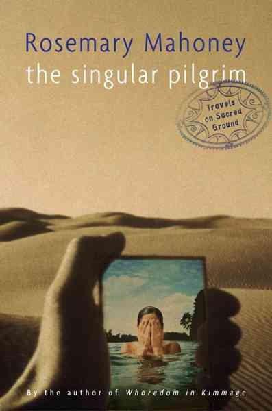 The Singular Pilgrim: Travels on Sacred Ground