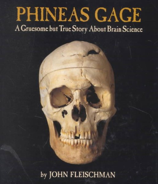 Phineas Gage: A Gruesome but True Story About Brain Science cover