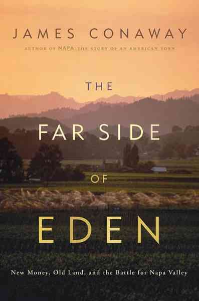 The Far Side of Eden: New Money, Old Land, and the Battle for Napa Valley cover