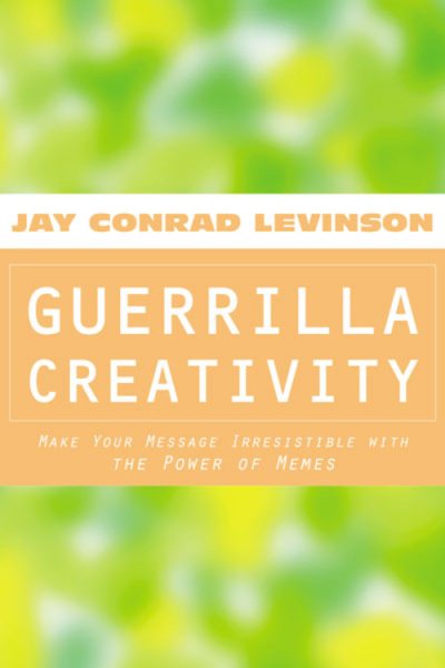 Guerrilla Creativity: Make Your Message Irresistible with the Power of Memes cover