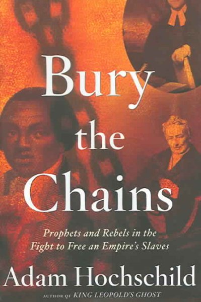 Bury the Chains: Prophets and Rebels in the Fight to Free an Empire's Slaves cover