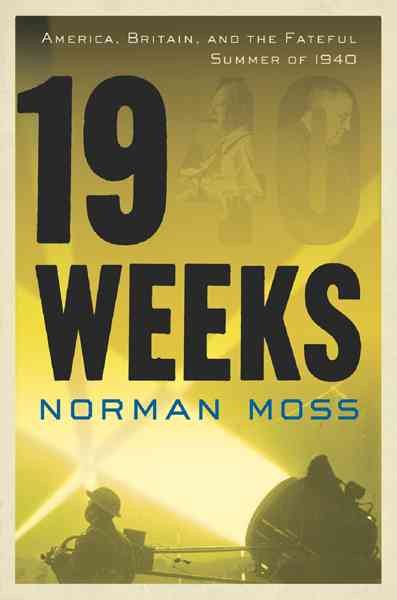 19 Weeks: America, Britain, and the Fateful Summer of 1940 cover