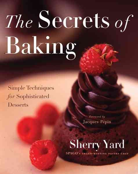 The Secrets of Baking: Simple Techniques for Sophisticated Desserts cover