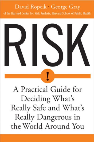 Risk: A Practical Guide for Deciding What's Really Safe and What's Really Dangerous in the World Around You cover