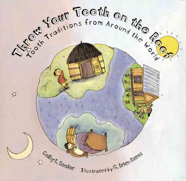 Throw Your Tooth on the Roof: Tooth Traditions from Around the World cover