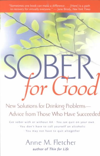 Sober for Good: New Solutions for Drinking Problems -- Advice from Those Who Have Succeeded cover