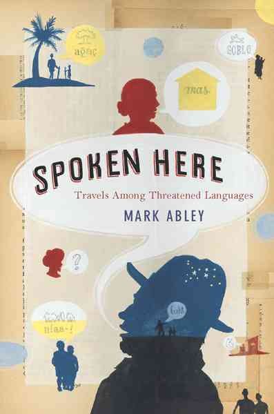 Spoken Here: Travels Among Threatened Languages cover