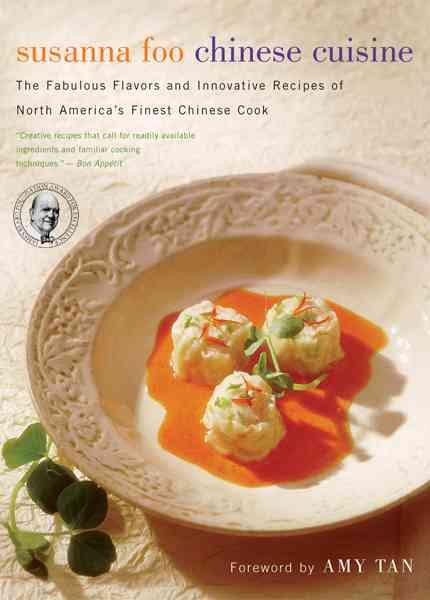 Susanna Foo Chinese Cuisine: The Fabulous Flavors and Innovative Recipes of North America's Finest Chinese Cook