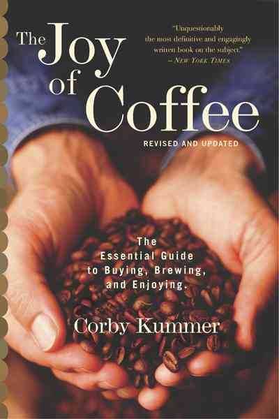 The Joy Of Coffee: The Essential Guide to Buying, Brewing, and Enjoying - Revised and Updated cover