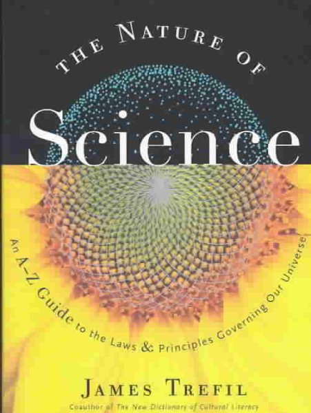 The Nature Of Science: An A-Z Guide to the Laws and Principles Governing Our Universe cover