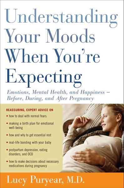 Understanding Your Moods When You're Expecting: Emotions, Mental Health, and Happiness -- Before, During, and After Pregnancy cover