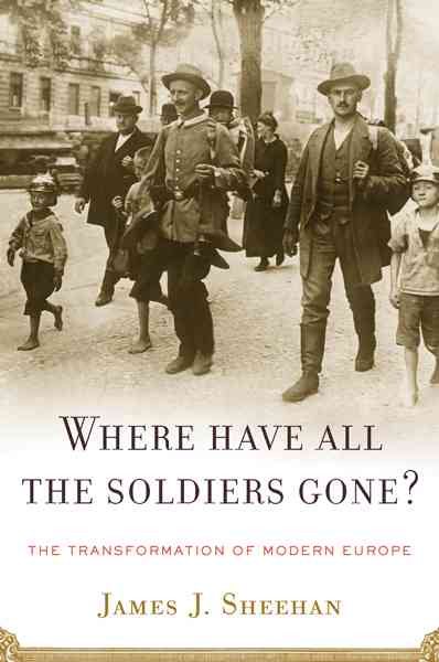 Where Have All the Soldiers Gone?: The Transformation of Modern Europe cover