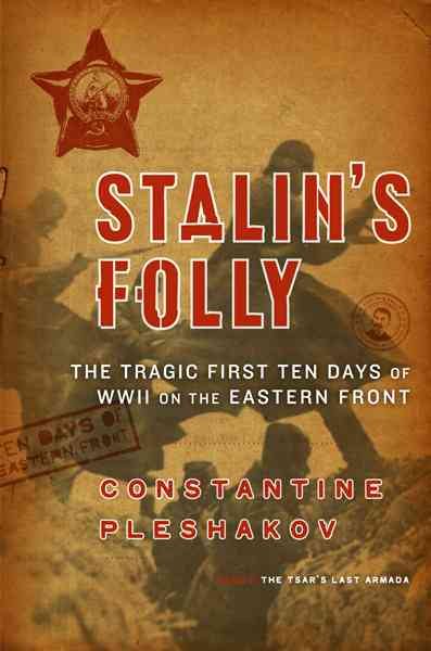 Stalin's Folly: The Tragic First Ten Days of World War II on the Eastern Front cover