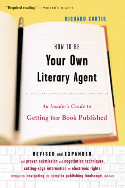 How To Be Your Own Literary Agent: An Insider's Guide to Getting Your Book Published cover
