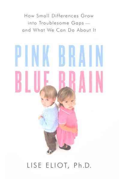 Pink Brain, Blue Brain: How Small Differences Grow into Troublesome Gaps- and What We Can Do About It cover