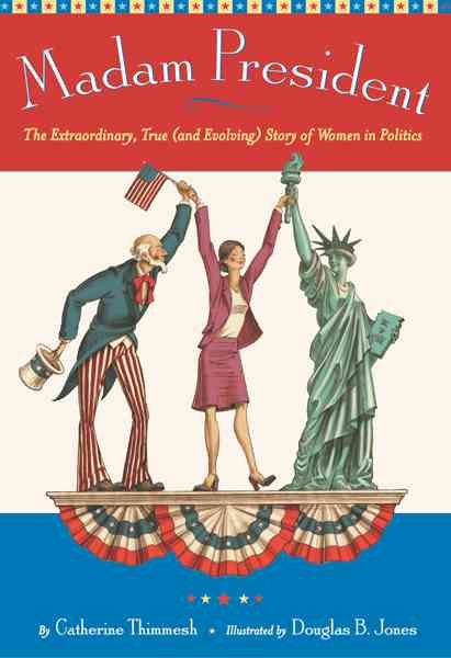Madam President: The Extraordinary, True (and Evolving) Story of Women in Politics cover